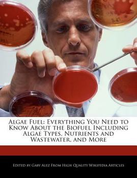 Paperback Algae Fuel: Everything You Need to Know about the Biofuel Including Algae Types, Nutrients and Wastewater, and More Book