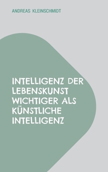 Paperback Intelligenz der Lebenskunst wichtiger als künstliche Intelligenz: Straßen des Lebens zu Gott und zum Menschen (German Edition) [German] Book