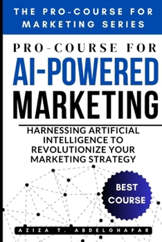Paperback Pro-Course for AI-Powered Marketing: Harnessing Artificial Intelligence to Revolutionize Your Marketing Strategy Book