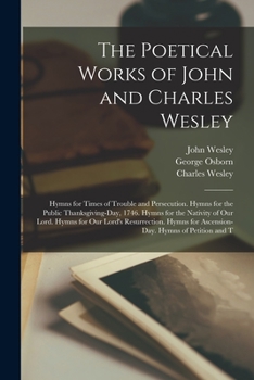 Paperback The Poetical Works of John and Charles Wesley: Hymns for Times of Trouble and Persecution. Hymns for the Public Thanksgiving-Day, 1746. Hymns for the Book