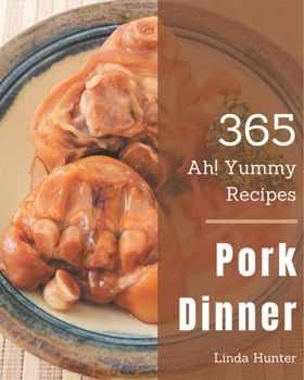 Paperback Ah! 365 Yummy Pork Dinner Recipes: Discover Yummy Pork Dinner Cookbook NOW! Book