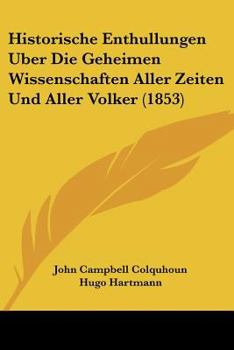 Historische Enthullungen Über Die Geheimen Wissenschaften Aller Zeiten Und Aller Völker, Oder Vollständige Geschichte Der Magie, Zauberei Etc...
