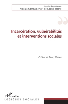 Incarcération, vulnérabilités et interventions sociales: Préface de Nancy Huston (Logiques Sociales) (French Edition)