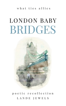 Paperback LONDON BABY Bridges: what ties allies: Marvels of the Big Smoke in verse Book