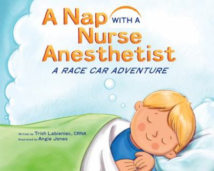 Hardcover A Nap with a Nurse Anesthetist: A Race Car Adventure Book