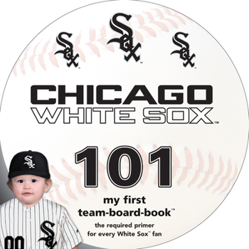 Chicago White Sox 101 (101 My First Team-Board-Books)