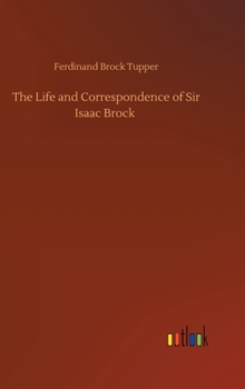 The Life and Correspondence of Sir Isaac Brock