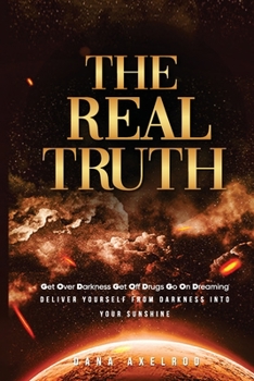 Paperback The Real Truth: Get Over Darkness Get Off Drugs Go On Dreaming Book