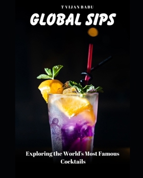 Paperback Global Sips: Exploring the World's Most Famous Cocktails Book
