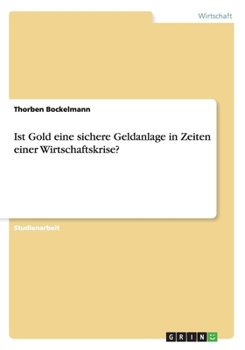 Paperback Ist Gold eine sichere Geldanlage in Zeiten einer Wirtschaftskrise? [German] Book