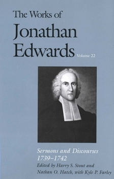 Hardcover The Works of Jonathan Edwards, Vol. 22: Volume 22: Sermons and Discourses, 1739-1742 Book