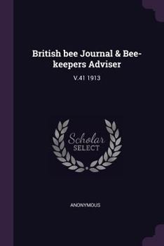 British bee Journal & Bee-keepers Adviser: V.41 1913