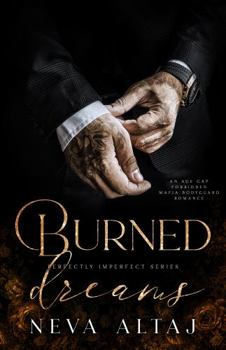 Burned Dreams: A Forbidden Mafia Bodyguard Romance (Perfectly Imperfect) - Book #7 of the Perfectly Imperfect