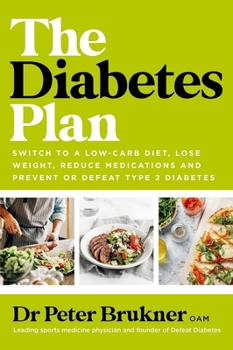 Paperback The Diabetes Plan: Switch to a Low-Carb Diet, Lose Weight, Reduce Medications and Prevent or Defeat Type 2 Diabetes Book