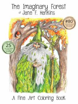 The Imaginary Forest of Jane F. Hankins--A Fine Art Coloring Book 9"x12"