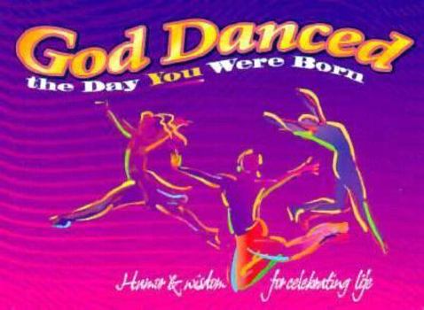 Paperback God Danced the Day You Were Born: Humor & Wisdom for Celebrating Life Book
