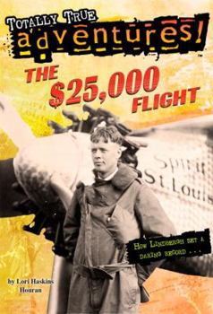Paperback The $25,000 Flight (Totally True Adventures): How Lindbergh Set a Daring Record... Book