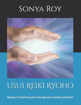 Paperback Usui Reiki Ryoho: Niveau 3: Guérison par l'énergie pour maitre praticien [French] Book