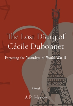 Hardcover The Lost Diary of Cécile Dubonnet: Forgetting the Yesterdays of World War II Book