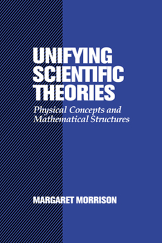 Paperback Unifying Scientific Theories: Physical Concepts and Mathematical Structures Book