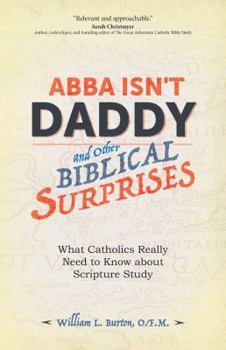 Paperback Abba Isn't Daddy and Other Biblical Surprises: What Catholics Really Need to Know about Scripture Study Book