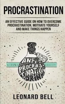 Paperback Procrastination: An Effective Guide on How to Overcome Procrastination, Motivate Yourself and Make Things Happen Book