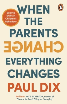 Paperback When the Parents Change, Everything Changes: Seismic Shifts in Children's Behaviour Book