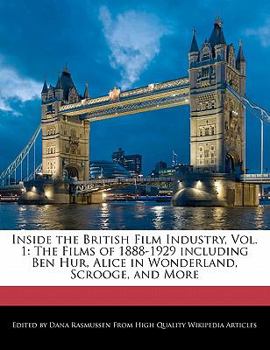Paperback Inside the British Film Industry, Vol. 1: The Films of 1888-1929 Including Ben Hur, Alice in Wonderland, Scrooge, and More Book