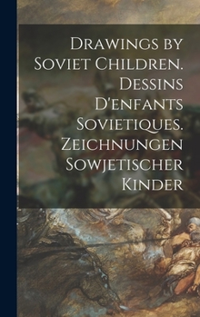 Hardcover Drawings by Soviet Children. Dessins D'enfants Sovietiques. Zeichnungen Sowjetischer Kinder Book