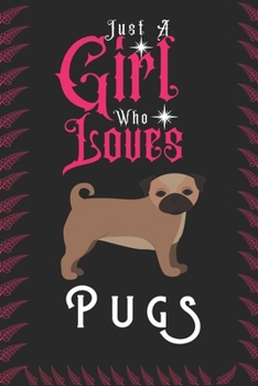 Paperback Just A Girl Who Loves Pugs: Best Gift for Pugs Lovers, 6x9 inch 100 Pages Christmas & Birthday Gift / Journal / Notebook / Diary Book