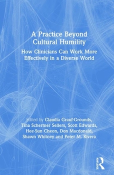 Hardcover A Practice Beyond Cultural Humility: How Clinicians Can Work More Effectively in a Diverse World Book