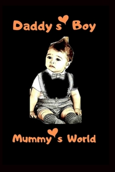 Daddy's Boy Mummy's World: Best word for boy baby, gift for kids & parent's blank lined journal baby notebook journal