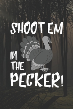 Shootem In The Pecker!: My Prayer Journal, Diary Or Notebook For Hunting Lover. 110 Story Paper Pages. 6 in x 9 in Cover.