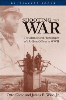 Paperback Shooting the War: The Memoir and Photographs of a U-Boat Officer in World War II Book