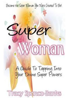 Paperback Super Woman: A Guide To Tapping Into Your Divine Super Powers Book