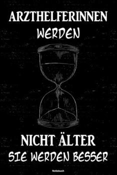 Arzthelferinnen werden nicht älter sie werden besser Notizbuch: Arzthelferin Journal DIN A5 liniert 120 Seiten Geschenk (German Edition)