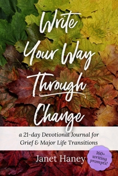 Paperback Write Your Way Through Change: A 21-Day Devotional Journal for Grief and Major Life Transitions Book