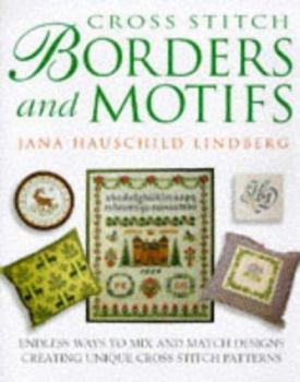 Hardcover Cross Stitch Borders and Motifs: Endless Ways to Mix and Match Designs Creating Unique Cross Stitch Patterns Book