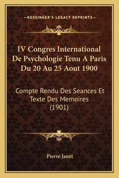 Paperback IV Congres International De Psychologie Tenu A Paris Du 20 Au 25 Aout 1900: Compte Rendu Des Seances Et Texte Des Memoires (1901) [French] Book