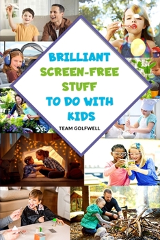 Paperback Brilliant Screen-Free Stuff To Do With Kids: A Handy Reference for Parents & Grandparents! Book