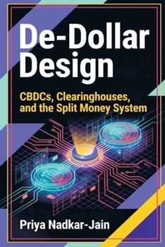 De-Dollar Design: CBDCs, Clearinghouses, and the Split Money System