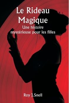 Le rideau magique Une histoire mystérieuse pour les filles (French Edition)