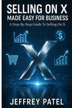 Paperback Selling on X Made Easy for Business: A Step-By-Step Guide To Selling On X. Book