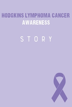 Hodgkins Lymphoma Cancer Awareness Story: Hodgkins Lymphoma Cancer Journal Notebook (6x9), Hodgkins Lymphoma Cancer Books, Hodgkins Lymphoma Cancer Gifts, Hodgkins Lymphoma Cancer Awareness