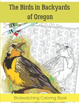 Paperback The Birds in Backyards of Oregon: Birdwatching Coloring Book