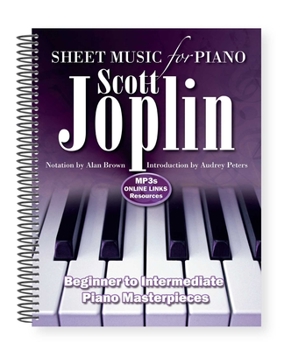 Spiral-bound Scott Joplin: Sheet Music for Piano: From Beginner to Intermediate; Over 25 Masterpieces Book
