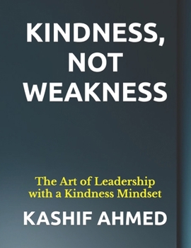 Paperback Kindness, Not Weakness: The Art of Leadership with a Kindness Mindset [Large Print] Book