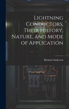 Hardcover Lightning Conductors, Their History, Nature, and Mode of Application Book