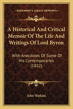 Paperback A Historical And Critical Memoir Of The Life And Writings Of Lord Byron: With Anecdotes Of Some Of His Contemporaries (1822) Book