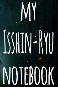 My Isshin-Ryu Notebook: The perfect way to record your martial arts progression - 6x9 119 page lined journal!